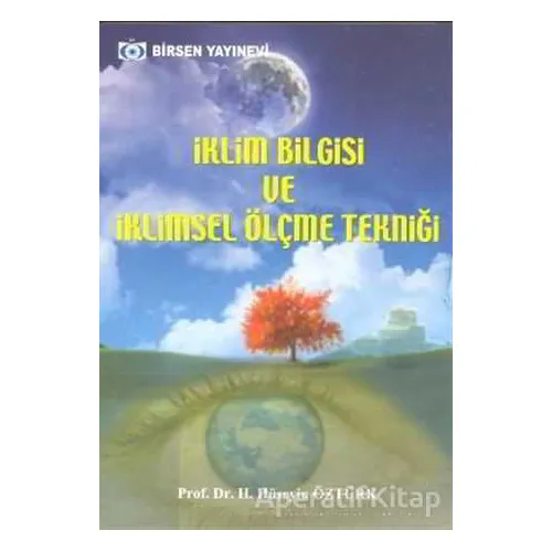İklim Bilgisi ve İklimsel Ölçme Tekniği - H. Hüseyin Öztürk - Birsen Yayınevi