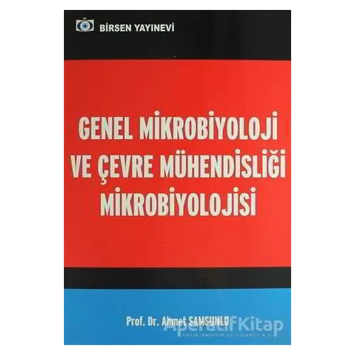 Genel Mikrobiyoloji ve Çevre Mühendisliği Mikrobiyolojisi - Ahmet Samsunlu - Birsen Yayınevi