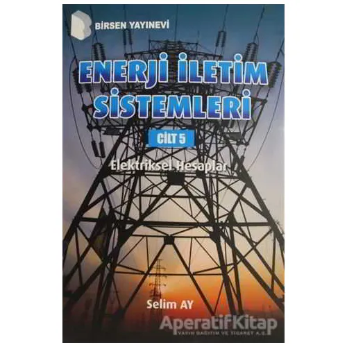 Enerji İletim Sistemleri Cilt 5 - Selim Ay - Birsen Yayınevi