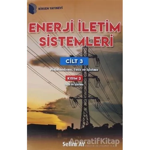Enerji İletim Sistemleri Cilt 3 Kısım 2 - Selim Ay - Birsen Yayınevi