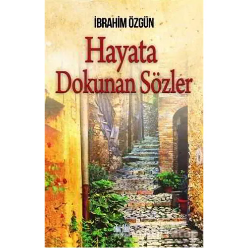 Hayata Dokunan Sözler - İbrahim Özgün - Akıl Fikir Yayınları