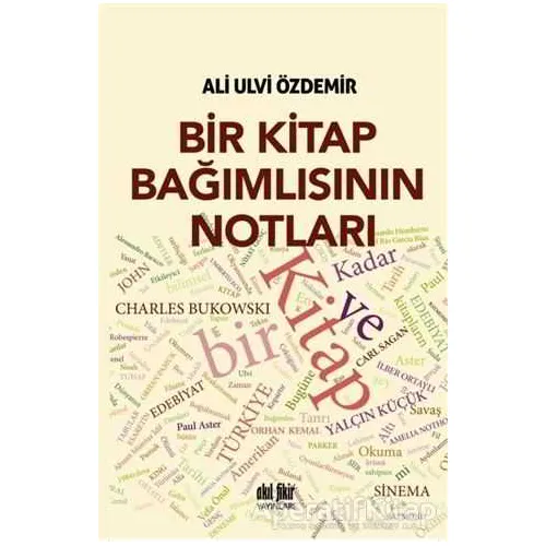 Bir Kitap Bağımlısının Notları - Ali Ulvi Özdemir - Akıl Fikir Yayınları