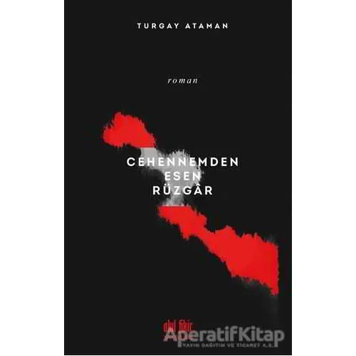 Cehennemden Esen Rüzgar - Turgay Ataman - Akıl Fikir Yayınları