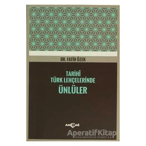 Tarihi Türk Lehçelerinde Ünlüler - Fatih Özek - Akçağ Yayınları