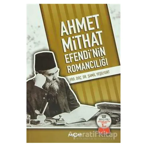 Ahmet Mithat Efendinin Romancılığı - Şamil Yeşilyurt - Akçağ Yayınları
