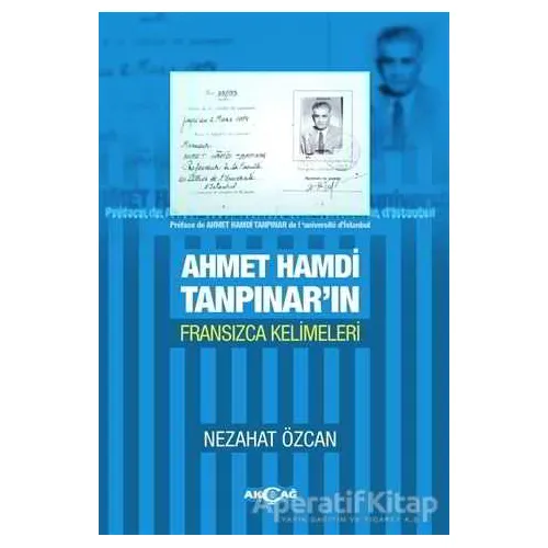 Ahmet Hamdi Tanpınarın Fransızca Kelimeleri - Nezahat Özcan - Akçağ Yayınları