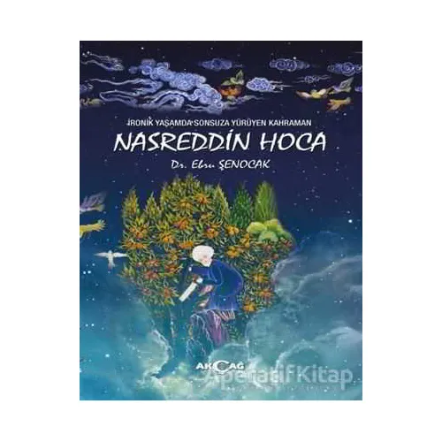 İronik Yaşamda Sonsuza Yürüyen Kahraman Nasreddin Hoca - Ebru Şenocak - Akçağ Yayınları