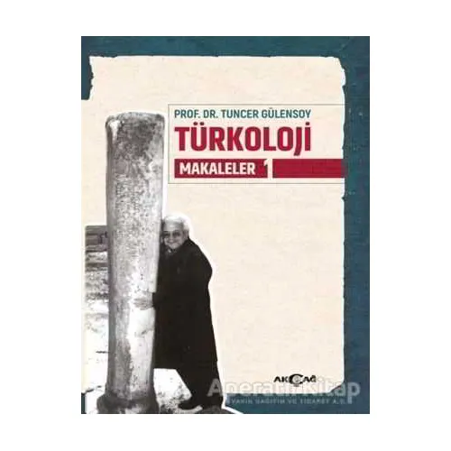 Türkoloji Makaleler 1 - Tuncer Gülensoy - Akçağ Yayınları