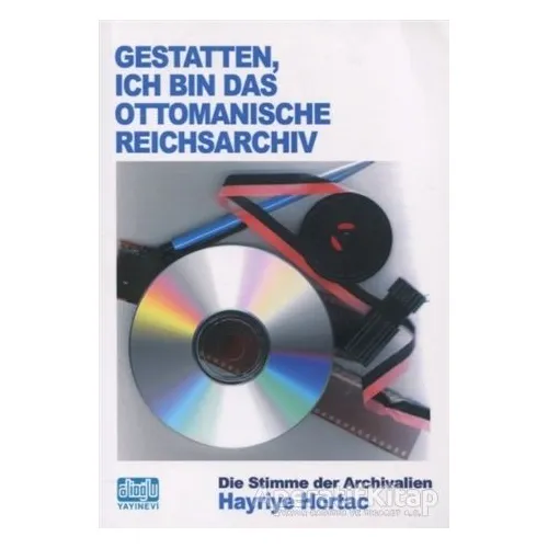 Gestatten Ich Bin Das Ottomanische Reichsarchiv - Hayriye Hortaç - Alioğlu Yayınları