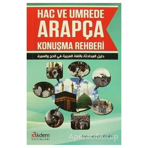Hac ve Umrede Arapça Konuşma Rehberi - Abdurrahim Elveren - Akdem Yayınları