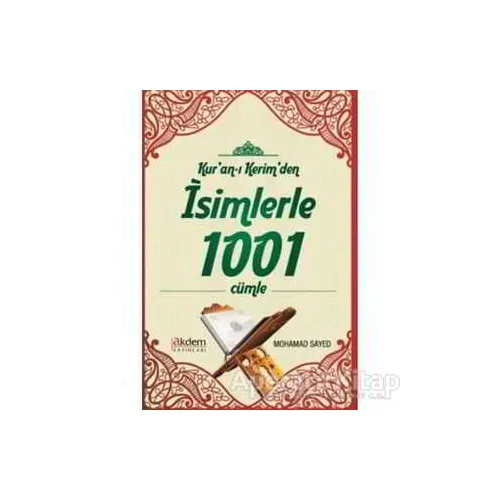 Kuran-ı Kerimden İsimlerle 1001 Cümle - Mohamed Sayed - Akdem Yayınları