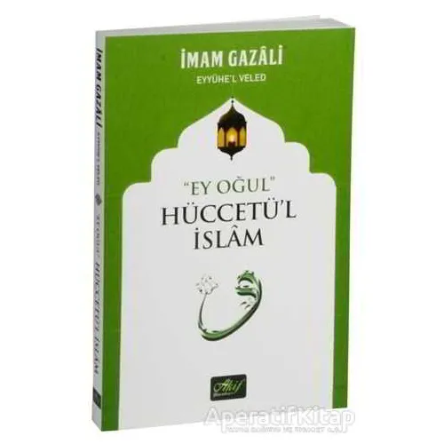 Ey Oğul Hüccetül İslam - İmam-ı Gazali - Akif Yayınları