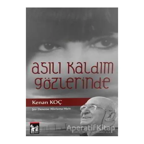 Asılı Kaldım Gözlerinde - Kenan Koç - Altın Post Yayıncılık