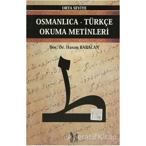 Osmanlıca-Türkçe Okuma Metinleri Orta Seviye - Hasan Babacan - Altın Post Yayıncılık