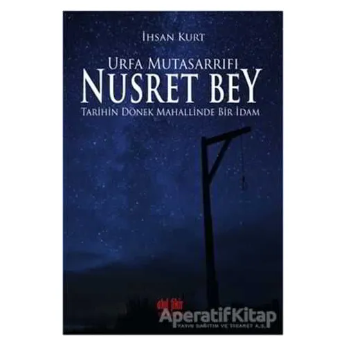 Urfa Mutasarrıfı Nusret Bey - İhsan Kurt - Akıl Fikir Yayınları