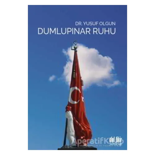 Dumlupınar Ruhu - Yusuf Olgun - Akıl Fikir Yayınları