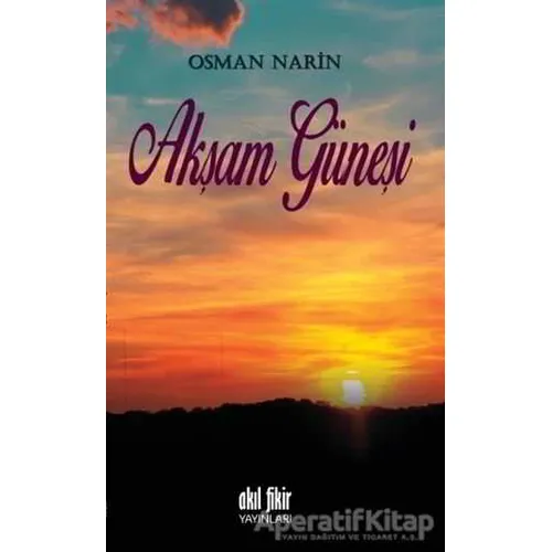 Akşam Güneşi - Osman Narin - Akıl Fikir Yayınları