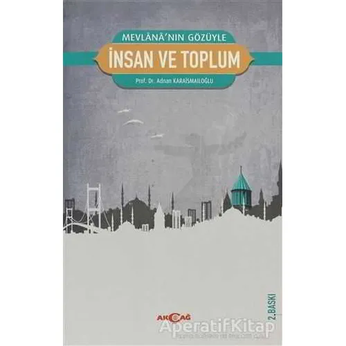 Mevlana’nın Gözüyle İnsan ve Toplum - Adnan Karaismailoğlu - Akçağ Yayınları