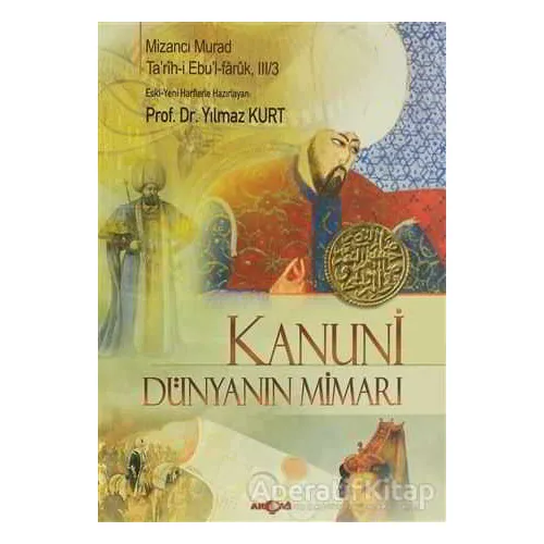 Kanuni - Dünyanın Mimarı - Mizancı Murad - Akçağ Yayınları