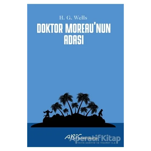 Doktor Moreau’nun Adası - H. G. Wells - Abis Yayıncılık