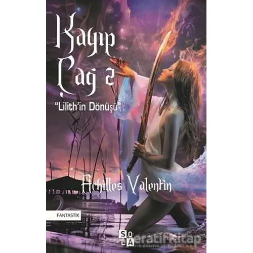 Kayıp Çağ 2-Lilith’in Dönüşü - Achilles Valentin - Sola Unitas