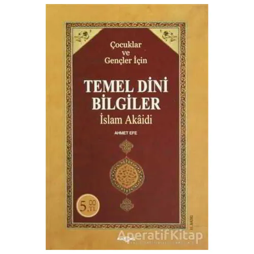 Temel Dini Bilgiler - Ahmet Efe - Akçağ Yayınları