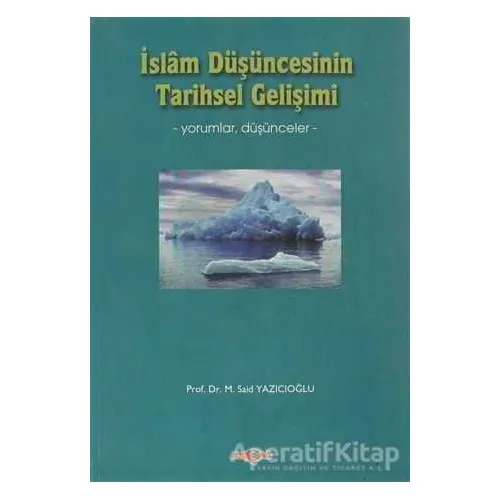 İslam Düşüncesinin Tarihsel Gelişimi - M. Said Yazıcıoğlu - Akçağ Yayınları