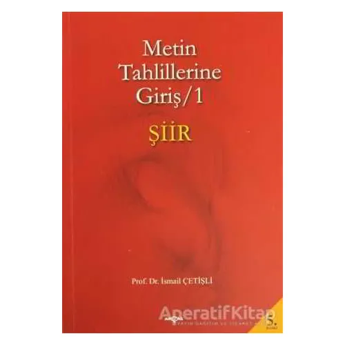Metin Tahlillerine Giriş 1 - Şiir - İsmail Çetişli - Akçağ Yayınları