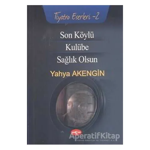 Son Köylü - Kulübe - Sağlık Olsun - Yahya Akengin - Akçağ Yayınları