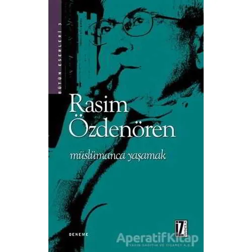 Müslümanca Yaşamak - Rasim Özdenören - İz Yayıncılık