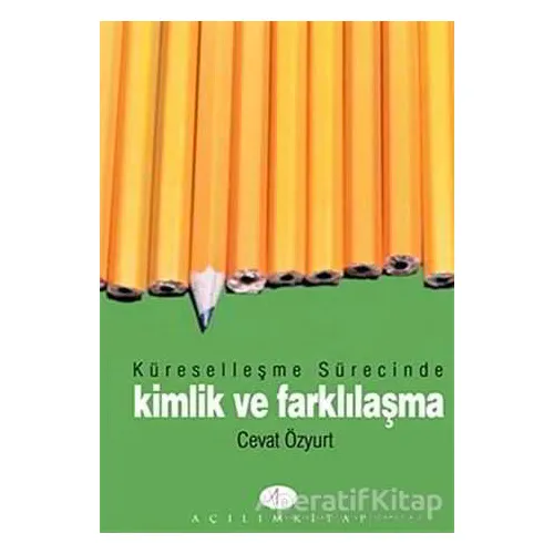 Küreselleşme Sürecinde Kimlik ve Farklılaşma - Cevat Özyurt - Açılım Kitap