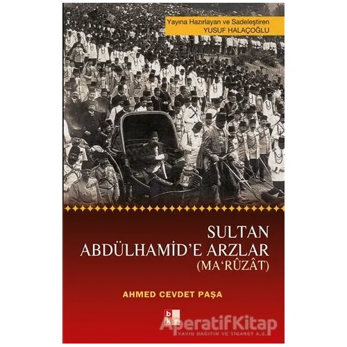Sultan Abdülhamid’e Arzlar - Ahmed Cevdet Paşa - Babıali Kültür Yayıncılığı