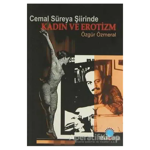Cemal Süreya Şiirinde Kadın ve Erotizm Kadın ve Erotizm - Özgür Özmeral - Ozan Yayıncılık