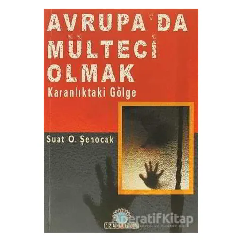 Avrupa’da Mülteci Olmak - Suat O. Şenocak - Ozan Yayıncılık