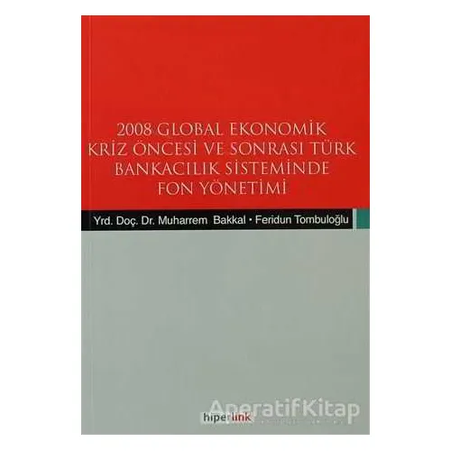 2008 Global Ekonomik Kriz Öncesi ve Sonrası Türk Bankacılık Sisteminde Fon Yönetimi