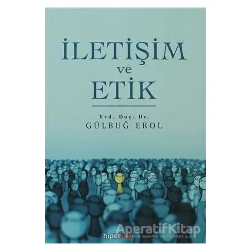 İletişim ve Etik - Gülbuğ Erol - Hiperlink Yayınları
