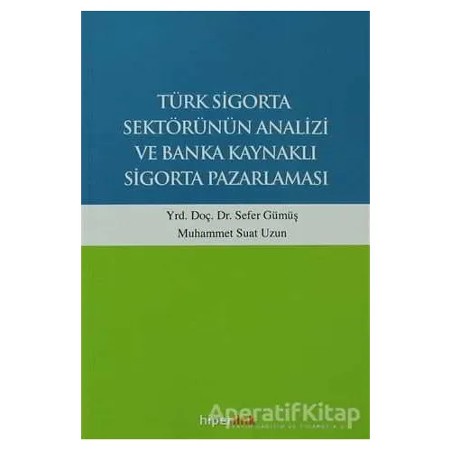 Türk Sigorta Sektörünün Analizi ve Banka Kaynaklı Sigorta Pazarlaması
