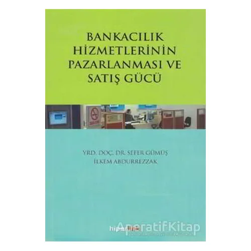 Bankacılık Hizmetlerinin Pazarlanması ve Satış Gücü - Sefer Gümüş - Hiperlink Yayınları