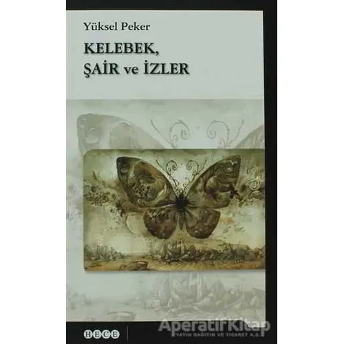 Kelebek, Şair ve İzler - Yüksel Peker - Hece Yayınları