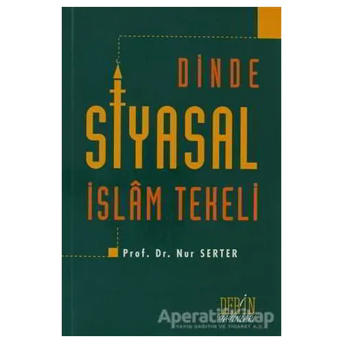 Dinde Siyasal İslam Tekeli - Nur Serter - Derin Yayınları