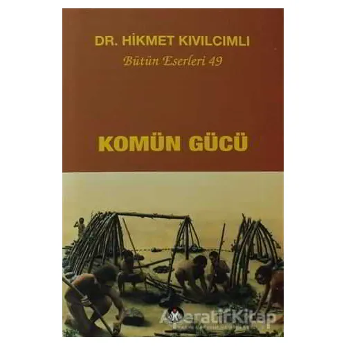 Komün Gücü - Hikmet Kıvılcımlı - Sosyal İnsan Yayınları