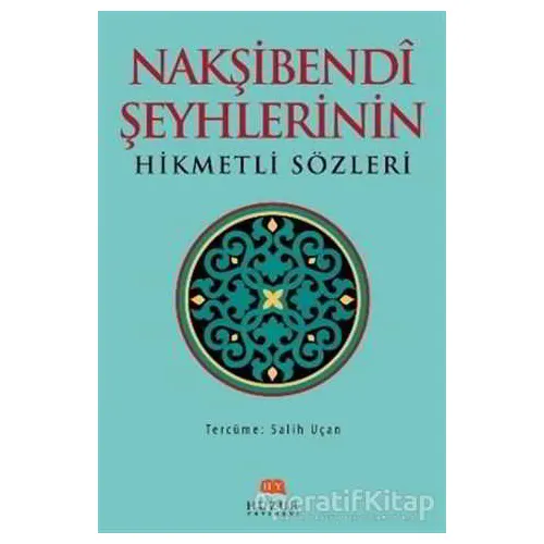 Nakşibendi Şeyhlerinin Hikmetli Sözleri - Salih Uçan - Huzur Yayınevi