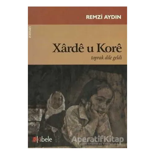 Xarde u Kore - Remzi Aydın - Kibele Yayınları