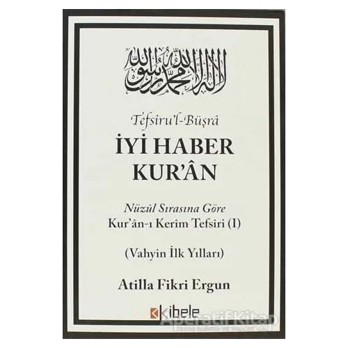 Tefsiru’l-Büşra - İyi Haber Kur’an - Atilla Fikri Ergun - Kibele Yayınları