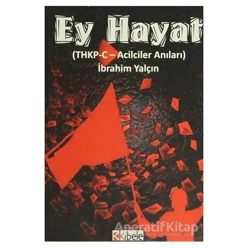 Ey Hayat - İbrahim Yalçın - Kibele Yayınları