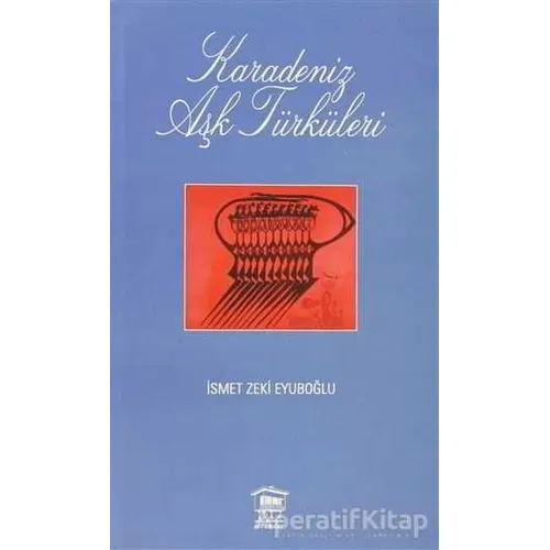 Karadeniz Aşk Türküleri - İsmet Zeki Eyuboğlu - Serander Yayınları