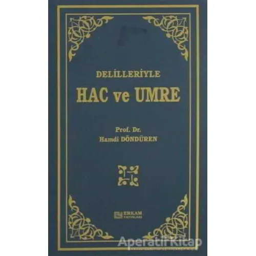 Delilleriyle Hac ve Umre - Hamdi Döndüren - Erkam Yayınları