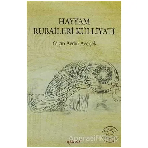 Hayyam Rubaileri Külliyatı - Yalçın Aydın Ayçiçek - Demos Yayınları