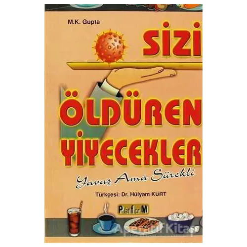 Sizi Öldüren Yiyecekler Yavaş Ama Sürekli - Hülyam Kurt - Platform Yayınları