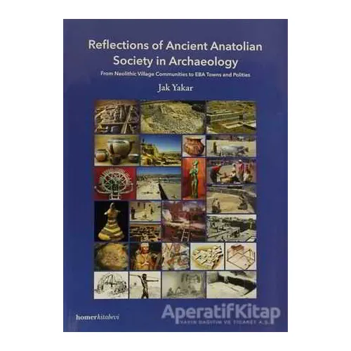 Reflections of Ancient Anatolian Society in Archaeology - Jak Yakar - Homer Kitabevi